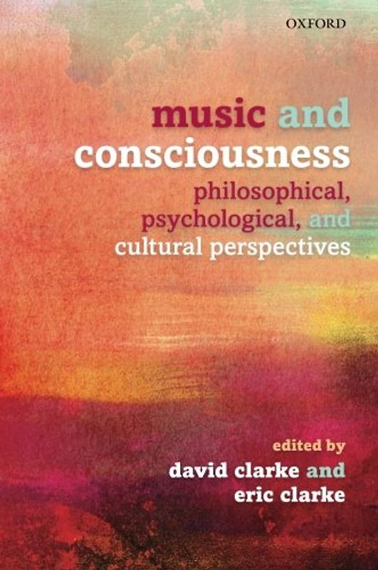 Music and Consciousness: Philosophical, Psychological, and Cultural Perspectives - Clarke, David