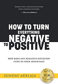 How to Turn Everything Negative to Positive