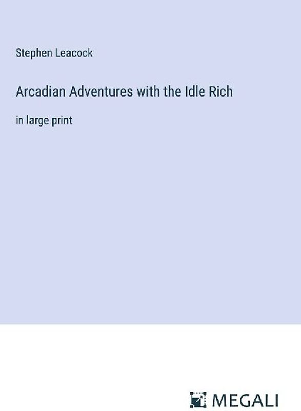 Arcadian Adventures with the Idle Rich