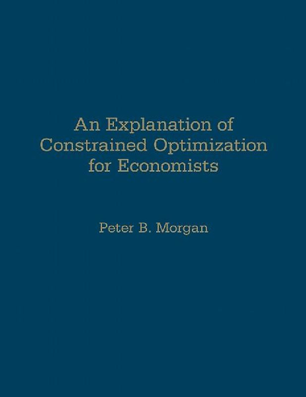 An Explanation of Constrained Optimization for Economists