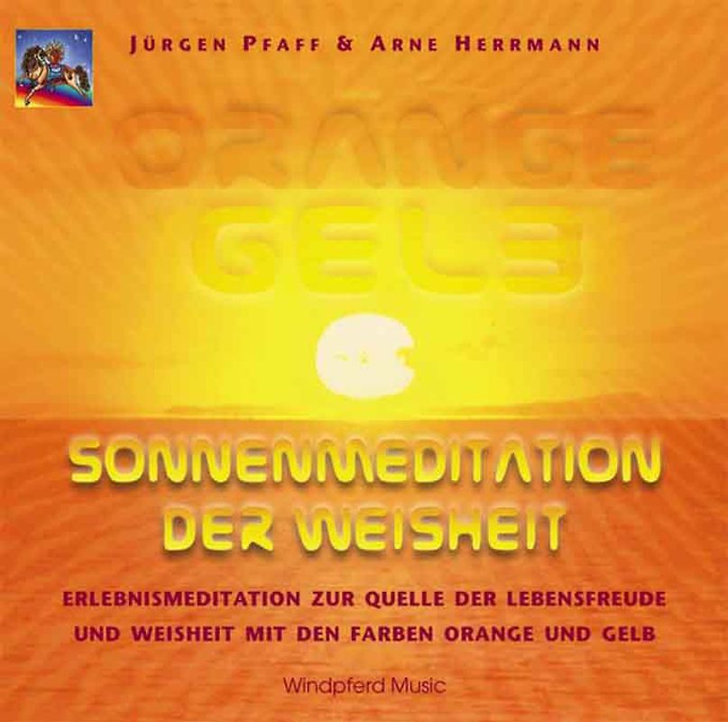 Orange Gelb - Sonnenmeditation der Weisheit. Erlebnismeditation zur Quelle der Lebensfreude und Weisheit mit den Farben Orange und Gelb