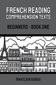 French Reading Comprehension Texts: Beginners - Book One (French Reading Comprehension Texts for Beginners)