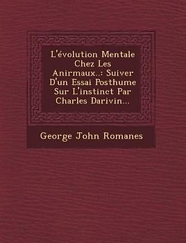 L'évolution Mentale Chez Les Anirmaux..: Suiver D'un Essai Posthume Sur L'instinct Par Charles Darivin...