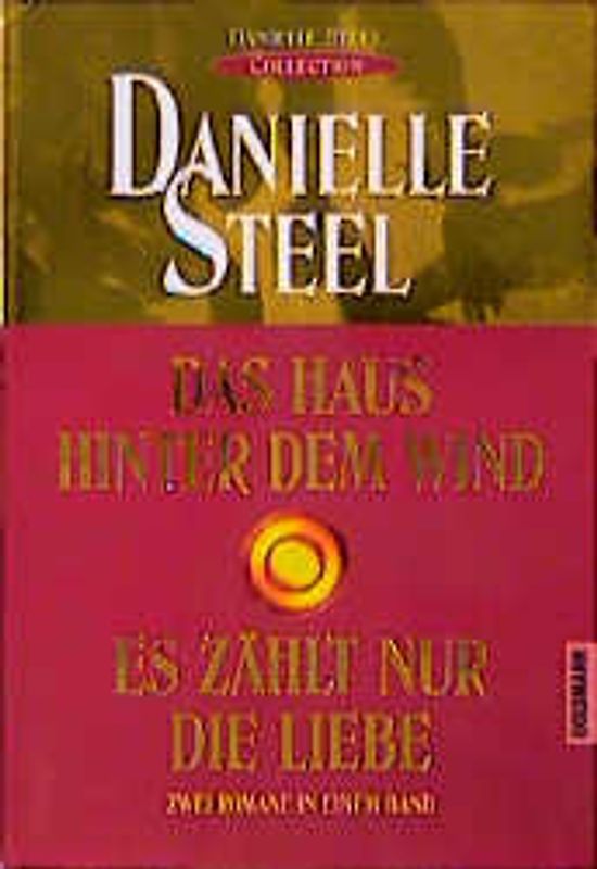 Das Haus hinter dem Wind /Es zählt nur die Liebe. "Danielle-Steel-Collection"
