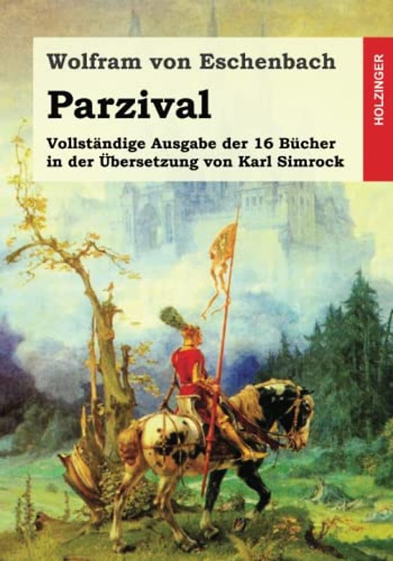 Parzival: Vollständige Ausgabe der 16 Bücher in der Übersetzung von Karl Simrock