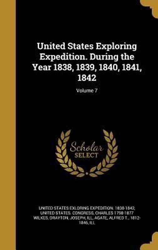 United States Exploring Expedition. During the Year 1838, 1839, 1840, 1841, 1842; Volume 7