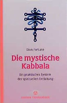 Die mystische Kabbala. Ein praktisches System der spirituellen Entfaltung