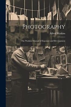 Photography: The Watkins Manual of Exposure and Development