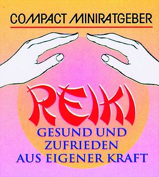 Reiki. Gesund und zufrieden aus eigener Kraft