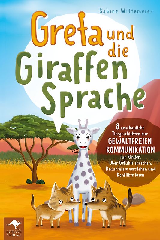 Greta und die Giraffensprache – 8 anschauliche Tiergeschichten zur Gewaltfreien Kommunikation für Kinder: Über Gefühle sprechen, Bedürfnisse verstehen und Konflikte lösen