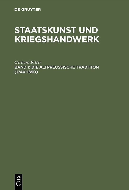 Gerhard Ritter: Staatskunst und Kriegshandwerk / Die altpreußische Tradition (1740–1890)