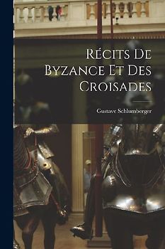 Récits de Byzance et des Croisades