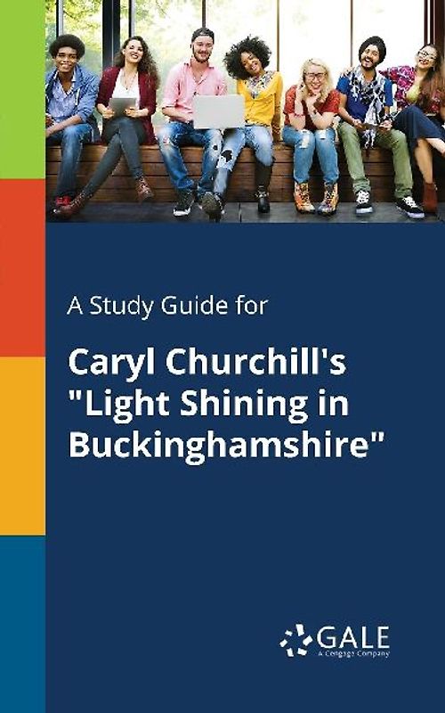 A Study Guide for Caryl Churchill's "Light Shining in Buckinghamshire"