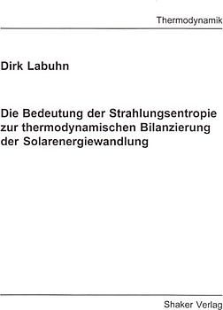 Die Bedeutung der Strahlungsentropie zur thermodynamischen Bilanzierung der Solarenergiewandlung