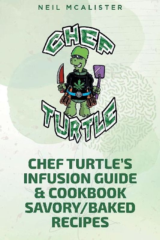 CHEF TURTLE'S INFUSION GUIDE & COOKBOOK SAVORY-BAKED RECIPES