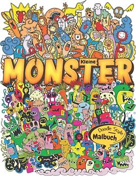 Kleine Monster Malbuch: Ein süßes und lustiges Malbuch für Erwachsene, Jugendliche und Kinder (Doodle Malbuch)