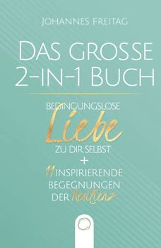 Das große 2-in-1 Buch - Bedingungslose Liebe zu dir selbst + 11 inspirierende Begegnungen der Resilienz: Wie du durch Selbstliebe und unerschütterliche Widerstandskraft jede Herausforderung meisterst