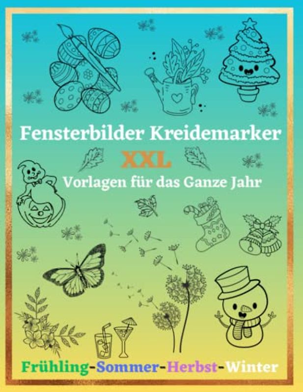 Fensterbilder Kreidemarker Vorlagen XXL: für das ganze Jahr - Frühling, Sommer, Herbst, Winter | Fensterdeko Motive für Kinder und Erwachsene | Fenstervorlagen Buch Wiederverwendbare