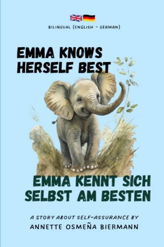 Emma Knows Herself Best / Emma Kennt Sich Selbst Am Besten - Bilingual Book (English - German): A story about self-assurance / Eine Geschichte über ... for Kids / Zweisprachige Bücher für Kinder)