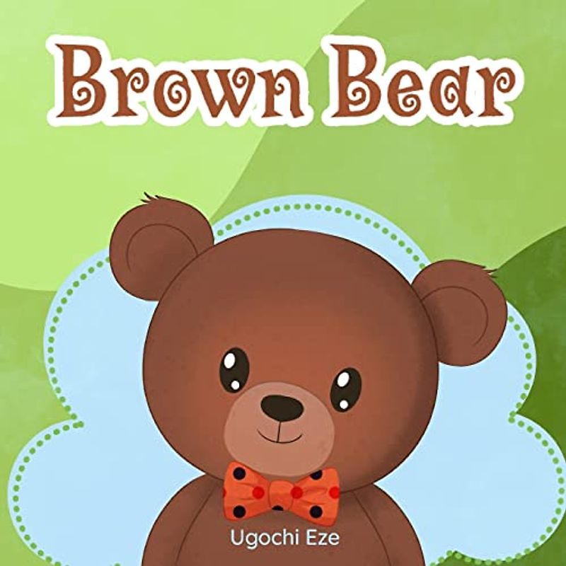 Brown Bear: A Story Book For Kids Age 2-8 about The Importance of Patience and Perseverance even in Difficult Situations: Animal Stories For kids. Kids stories with moral lessons