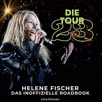 Helene Fischer - Die Tour 23: Das inoffizielle Roadbook
