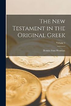 The New Testament in the Original Greek; Volume 1