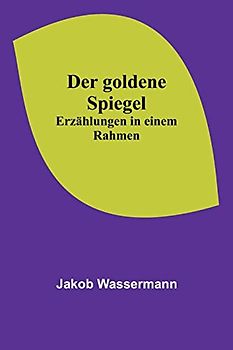 Der goldene Spiegel: Erzählungen in einem Rahmen