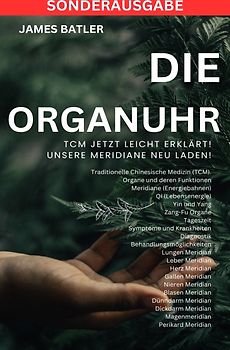 Die ORGANUHR - TCM Jetzt leicht erklärt!Traditionelle Chinesische Medizin TCM: Symptome und Krankheiten, Diagnostik,Behandlungsmöglichkeiten , ... Lungen Psyche ,Organuhr Schilddrüse - SONDERAUSGABE