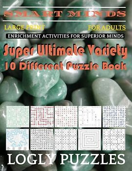 Smart Minds -Variety 10 Different Puzzle Book For Adults: Ultimate Variety Puzzles Large-Print Word Search, Word Maze .Word Spiral ,Word Angles, ... Crossword And Sudoku Easy , Medium And Hard