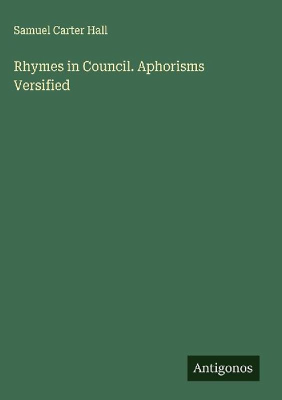 Rhymes in Council. Aphorisms Versified