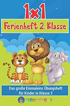 1x1 Ferienheft 2. Klasse: Das große Einmaleins Übungsheft für Kinder in Klasse 2