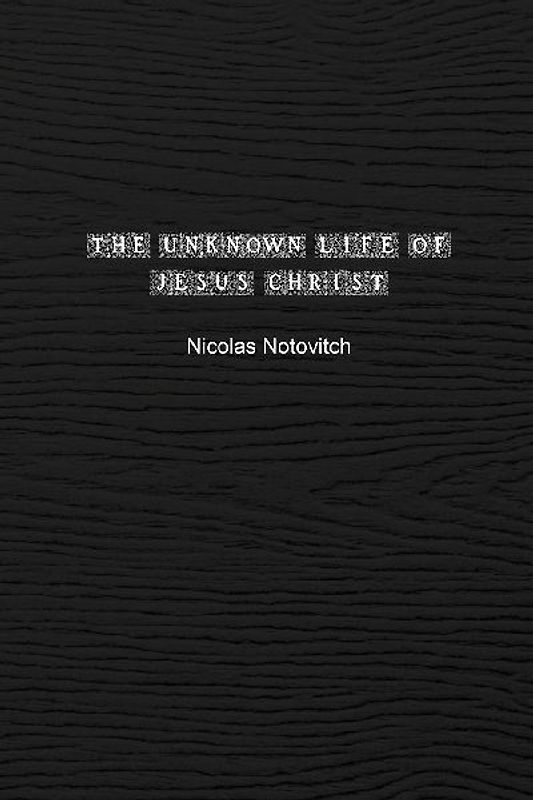 The Unknown Life of Jesus Christ