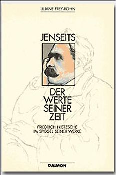 Jenseits der Werte seiner Zeit. Friedrich Nietzsche im Spiegel seiner Werke