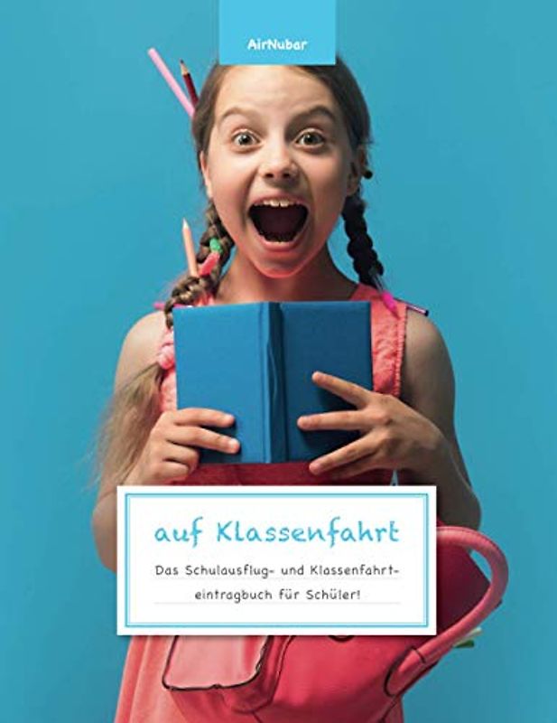 auf Klassenfahrt - Das Schulausflug- und Klassenfahrteintragbuch für Schüler!