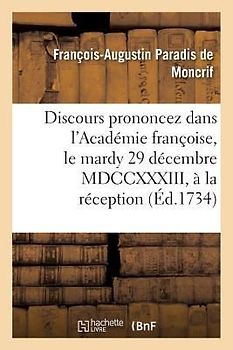 Discours Prononcez Dans l'Académie Françoise, Le Mardy 29 Décembre MDCCXXXIII, À La