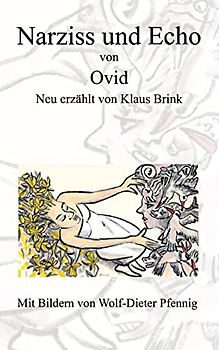 Narziss und Echo von Ovid: Neu erzählt von Klaus Brink