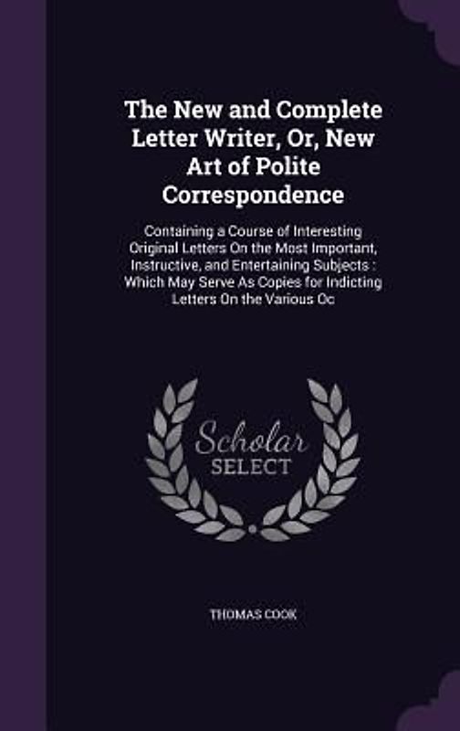 The New and Complete Letter Writer, Or, New Art of Polite Correspondence