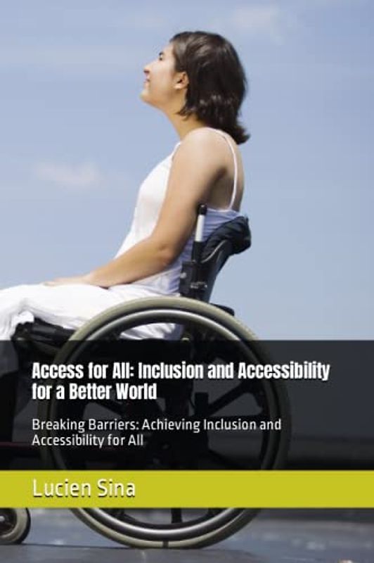 Access for All: Inclusion and Accessibility for a Better World: Breaking Barriers: Achieving Inclusion and Accessibility for All