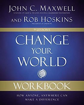 Change Your World Workbook: How Anyone, Anywhere Can Make a Difference
