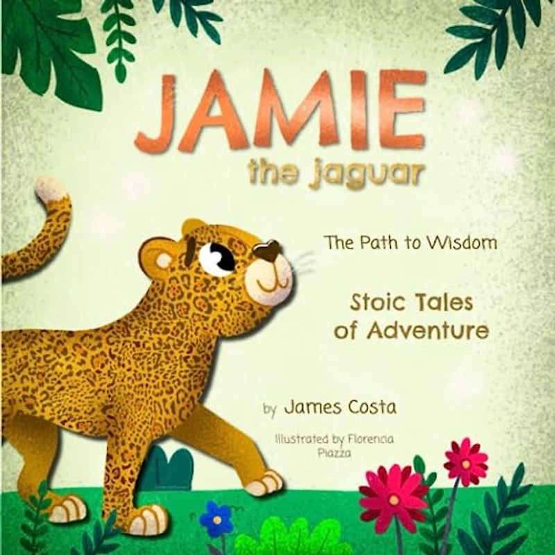 Jamie the Jaguar: The Path to Wisdom (Stoic Tales of Adventure)