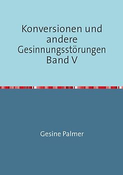 Konversionen und andere Gesinnungsstörungen Band V