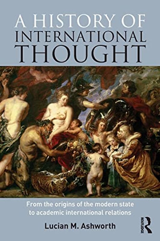 A History of International Thought: From the origins of the modern state to academic international relations