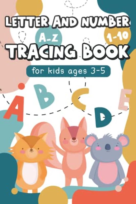 Letter And Number Tracing Book For Kids Ages 3-5: Handwriting Practice Book With English Alphabet A-Z And Numbers From 1 To 10, Colorful Workbook With ... Of Cute And Adorable Animals And Fruits