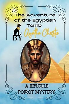 The Adventure of the Egyptian Tomb By Agatha Christie: A Hercule Poirot Mystery