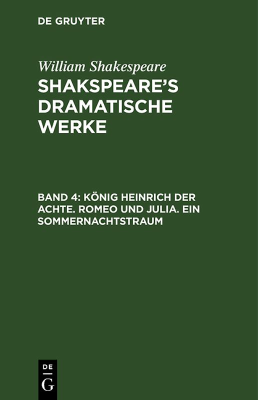 William Shakespeare: Shakspeare’s dramatische Werke / König Heinrich der Achte. Romeo und Julia. Ein Sommernachtstraum