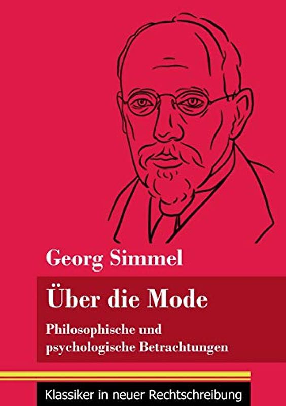 Über die Mode: Philosophische und psychologische Betrachtungen (Band 127, Klassiker in neuer Rechtschreibung)