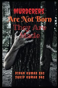 Murderers Are Not Born, They Are Made