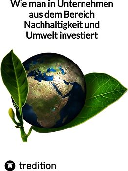 Wie man in Unternehmen aus dem Bereich Nachhaltigkeit und Umwelt investiert