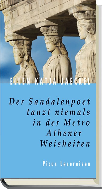 Der Sandalenpoet tanzt niemals in der Metro. Athener Weisheiten
