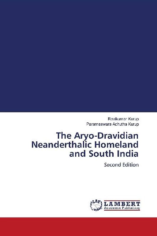 The Aryo-Dravidian Neanderthalic Homeland and South India